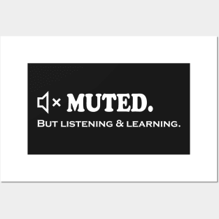 Muted. But Listening and Learning. Posters and Art